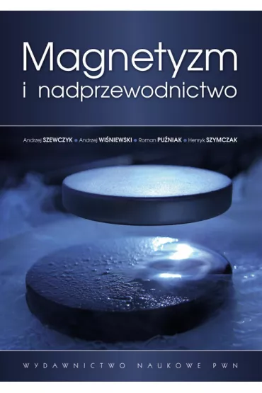Magnetyzm i nadprzewodnictwo - Andrzej Szewczyk, Andrzej Wi�niewski, Henryk Szymczak, Roman Pu�niak