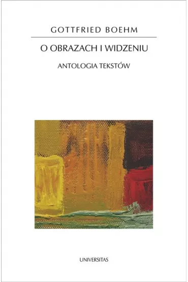 O obrazach i widzeniu. Antologia tekst�w - Boehm Gottfried