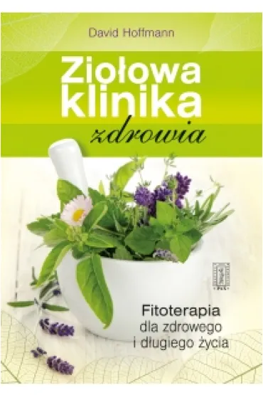 Zio�owa klinika zdrowia - Fitoterapia dla zdrowego i d�ugiego �ycia - David Hoffmann