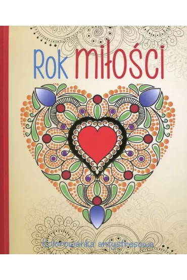 Rok mi�o�ci. Kolorowanka antystresowa Kolorowanka dla doros�ych - El�bieta Adamska, El�bieta Adamska