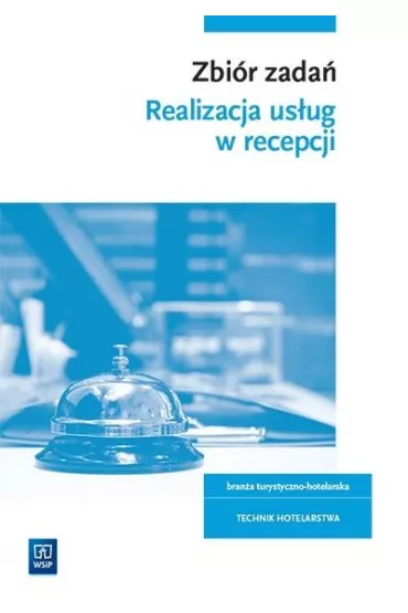 Realizacja us�ug w recepcji. Zbi�r zada�. Bran�a turystyczno-hotelarska. Technik hotelarstwa. Kwalifikacja HGT.06