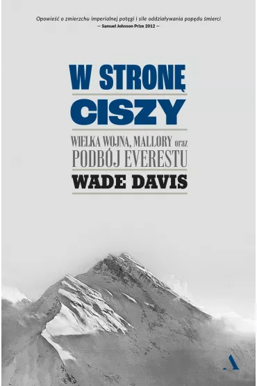 W stron ciszy. Wielka wojna, Mallory oraz podbj Everestu - Wade Davis