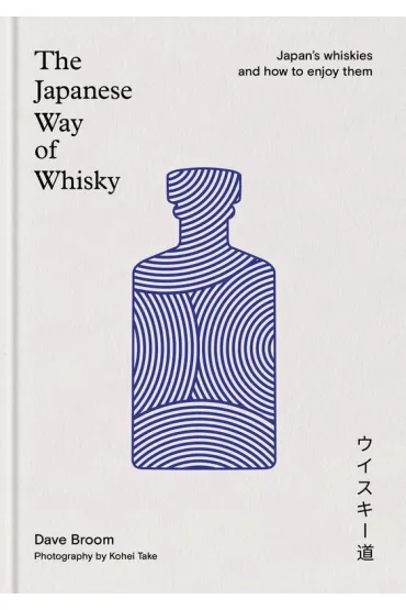 The Japanese Way of Whisky. Japan`s whiskies and how to enjoy them wer. angielska - Dave Broom