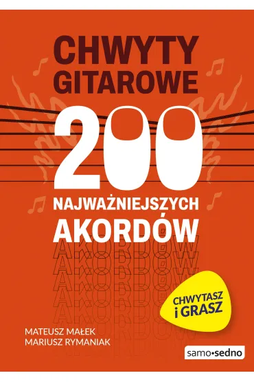 Chwyty gitarowe. 200 najwa�niejszych akord�w - Mariusz Rymaniak, Mateusz Ma�ek