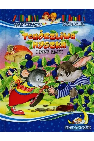 Biblioteczka maluszka. Tch�rzliwa myszka i inne bajki (OT)