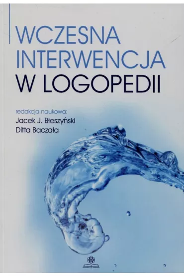 Wczesna interwencja w logopedii - Jacek J B�eszy�ski red, Ditta Bacza�a