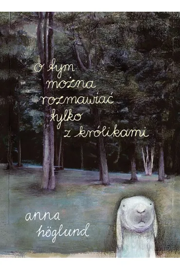 O tym mo�na rozmawia� tylko z kr�likami - Anna H�glund