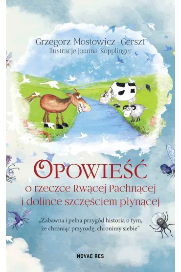 Opowie�� o rzeczce rw�cej pachn�cej i dolince szcz�ciem p�yn�cej - Grzegorz  Mostowicz-Gerszt, Joanna  Kopplinger