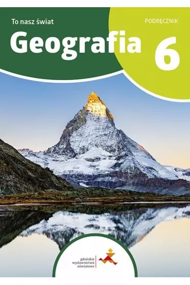 To nasz �wiat. Geografia. Podr�cznik dla klasy 6 szko�y podstawowej - Mateusz  Ga�ski, Julia Podlewska