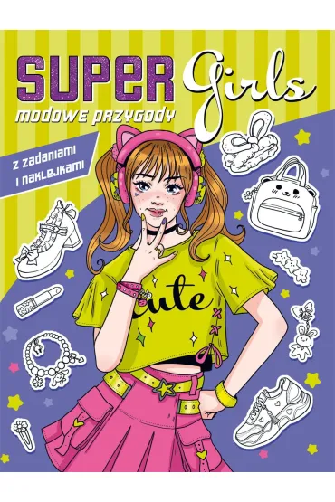 Super Girls! Modowe przygody z zadaniami i naklejkami