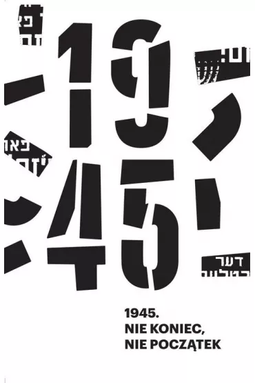 1945. Nie koniec, nie pocztek - Anna Bikont, Kamil Kijek