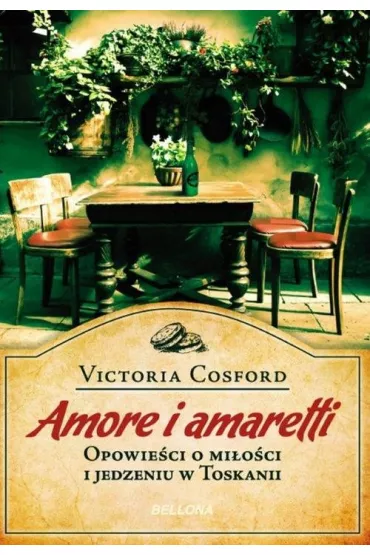 Amore i amaretti. Opowie�ci o mi�o�ci i jedzeniu w Toskanii - Victoria Cosford