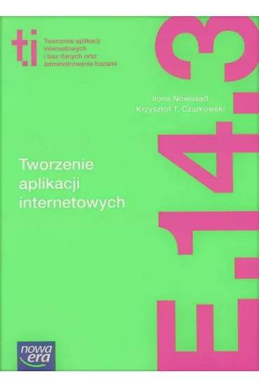 Tworzenie aplikacji internetowych (E.14.3.). Podr�cznik do kszta�cenia w zawodzie technik informatyk - Ilona Nowosad, Krzysztof T Czarkowski
