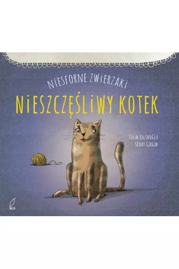 P�aczliwa kotka. NIESFORNE ZWIERZAKI - Tulin Kozikoglu