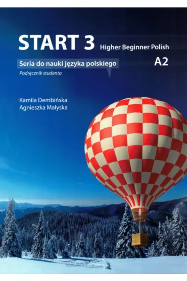 Start 3. Higher Beginner Polish. Podr�cznik do nauki j�zyka polskiego. Poziom A2 - Agnieszka  Ma�yska, Kamila  Dembi�ska