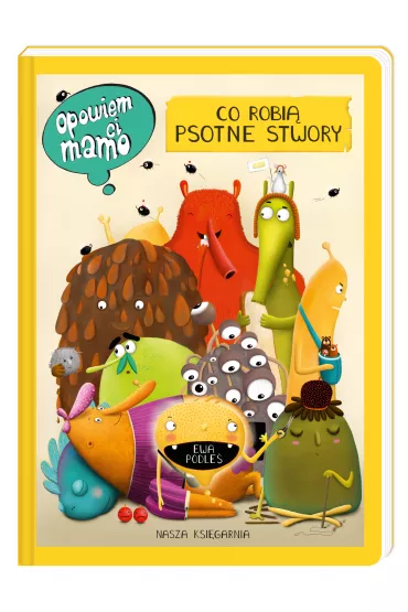 Opowiem ci, mamo, co robi� psotne stwory - Ewa Podle�