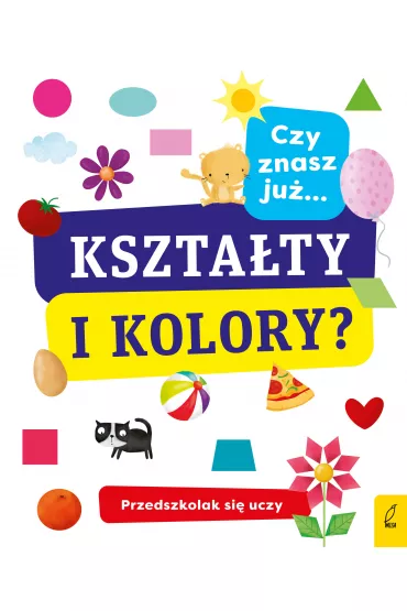 Przedszkolak si� uczy. Czy znasz ju� kszta�ty i kolory?