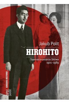 Hirohito. Tajemnica cesarza Showa 1901-1989