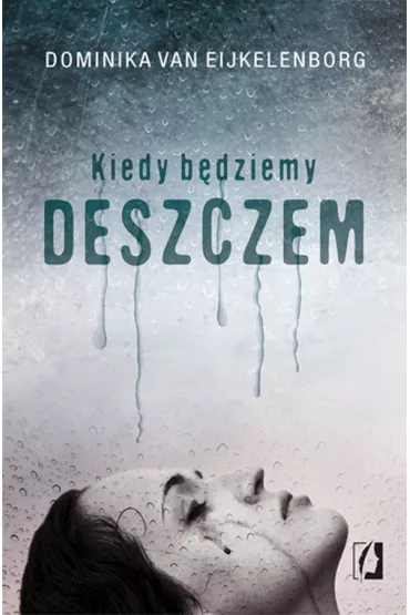 Kiedy b�dziemy deszczem - Dominika Van Eijkelenborg