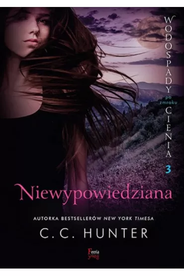 Wodospady cienia po zmroku T.3 Niewypowiedziana - C. C. Hunter