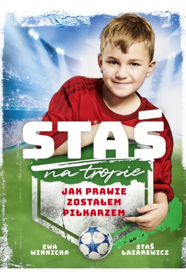 Sta� na tropie. Jak prawie zosta�em pi�karzem - Ewa Winnicka, Sta� �azarewicz