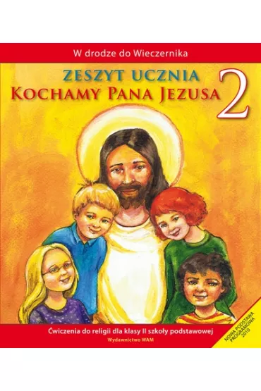 W drodze do Wieczernika. Kochamy Pana Jezusa. �wiczenia do religii dla klasy 2 szko�y podstawowej - W�adys�aw Kubik