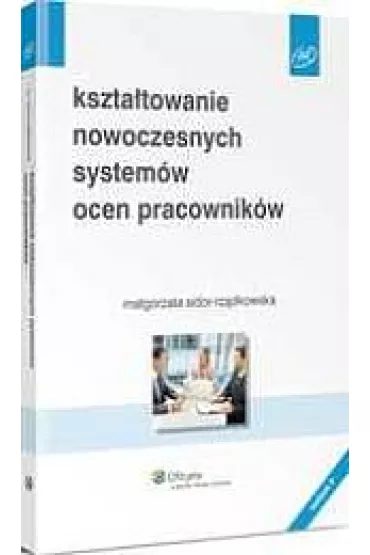 Kszta�towanie nowoczesnych system�w ocen pracownik�w - Ma�gorzata Sidor-Rz�dkowska