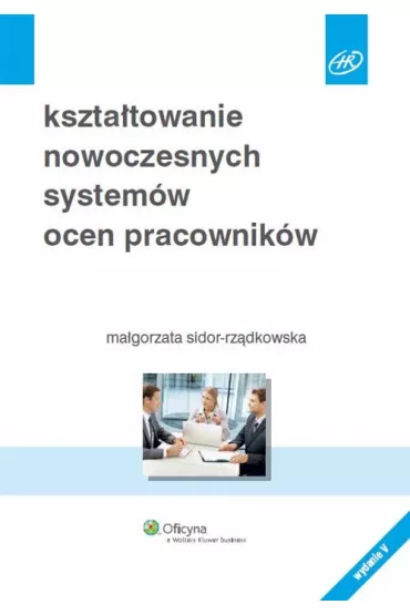 Kszta�towanie nowoczesnych system�w ocen pracownik�w - Ma�gorzata Sidor-Rz�dkowska