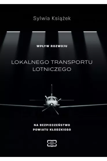 Wp�yw rozwoju lokalnego transportu lotniczego na bezpiecze�stwo powiatu k�odzkiego - Sylwia Ksi��ek