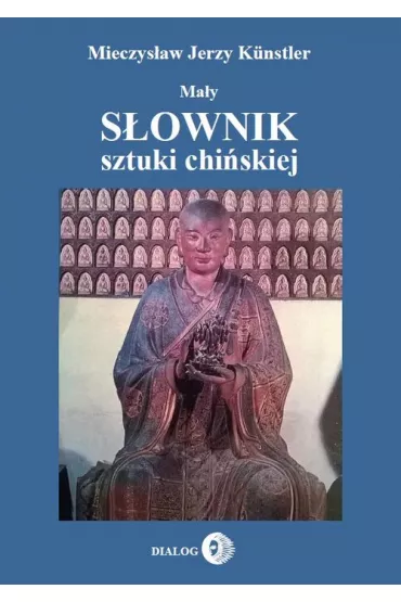 Ma�y s�ownik sztuki chi�skiej - Mieczys�aw Jerzy Kunstler