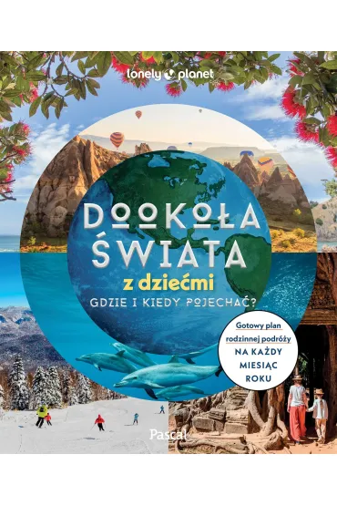 Dooko�a �wiata z dzie�mi. Gdzie i kiedy pojecha�?