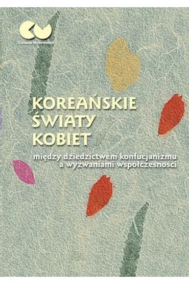 Korea�skie �wiaty kobiet - mi�dzy dziedzictwem konfucjanizmu a wyzwaniami wsp�czesno�ci