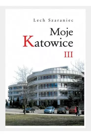 Moje Katowice III - Lech Szaraniec