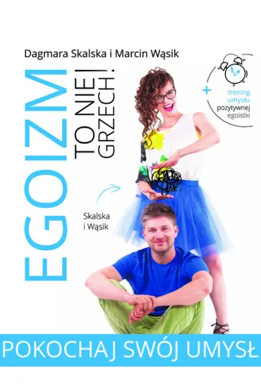 Egoizm to nie grzech! Pokochaj sw�j umys� * * - Dagmara Skalska, Marcin W�sik