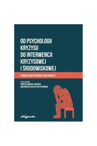 Od psychologii kryzysu do interwencji kryzysowej.. - Dorota Kubacka-Jasiecka, Ma�gorzata Kuleta-Krzyszkowiak