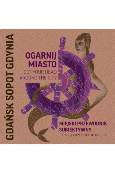Ogarnij miasto Gda�sk, Sopot, Gdynia - Dorota Szopowska, Magdalena Kalisz
