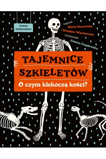 Tajemnice szkieletw. O czym klekocz koci? - Marta Guzowska, Wiesaw Wickowski