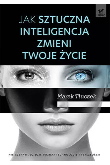 Jak sztuczna inteligencja zmieni twoje �ycie - Marek T�uczek