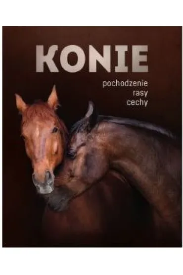 Konie. Pochodzenie, rasy, cechy - Patrycja Zarawska, Ewa Walkowicz