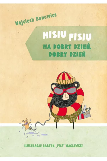 Misiu Fisiu ma dobry dzie�, dobry dzie� - Wojciech Bonowicz