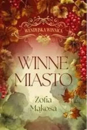 Winne miasto. Wendyjska Winnica. Tom 2 (wydanie luksusowe) - Zofia M�kosa