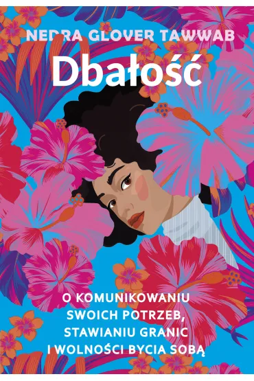 Dba�o��. O komunikowaniu swoich potrzeb, stawianiu granic i wolno�ci bycia sob� - Nedra Glover Tawwab