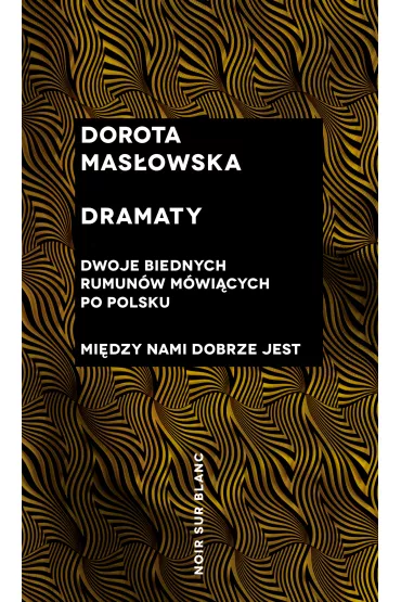 Dramaty. Dwoje biednych Rumun�w m�wi�cych po polsku, Mi�dzy nami dobrze jest - Dorota Mas�owska