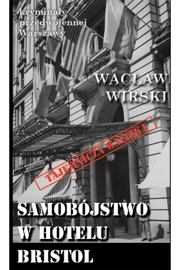 Krymina�y przedwojennej Warszawy Tom 97 Samob�jstwo w hotelu Bristol - Wac�aw  Wirski