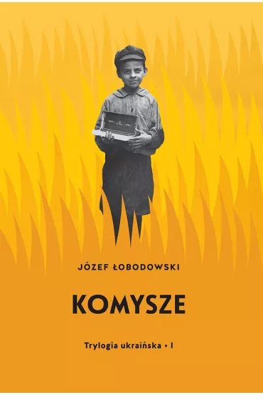 Komysze. Trylogia ukrai�ska. Tom 1 - J�zef �obodowski