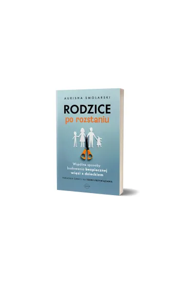 Rodzice po rozstaniu. Wsp�lne sposoby budowania bezpiecznej wi�zi z dzieckiem - Hunter  Clarke-Fields, Aurisha Smolarski