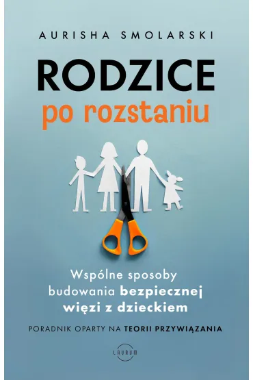 Rodzice po rozstaniu. Wsp�lne sposoby budowania bezpiecznej wi�zi z dzieckiem - Hunter  Clarke-Fields, Aurisha Smolarski