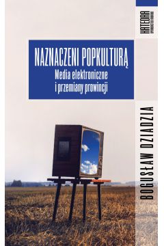 eBook Naznaczeni popkultur. Media elektroniczne i przemiany prowincji mobi epub