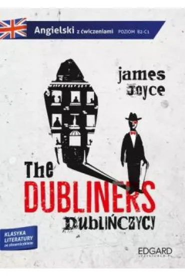 The Dubliners. Dubli�czycy. Angielski z �wiczeniami. Poziom B2-C1 - James Joyce