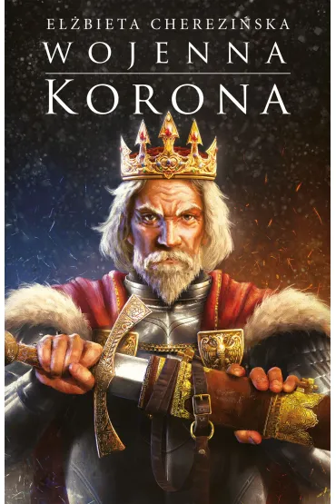 Odrodzone Kr�lestwo. Tom 4. Wojenna korona - El�bieta Cherezi�ska